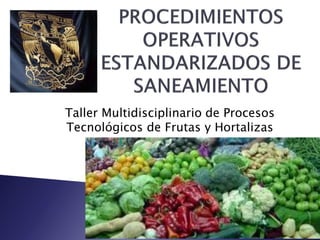 Taller Multidisciplinario de Procesos
Tecnológicos de Frutas y Hortalizas
 