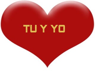 Tú y Yo…
TU Y YO
 