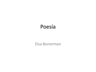 Poesía
Elsa Bonerman

 