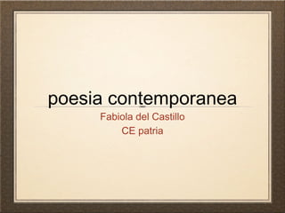 poesia contemporanea
     Fabiola del Castillo
         CE patria
 