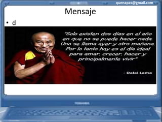quenapas@gmail.com
Mensaje
• d
 