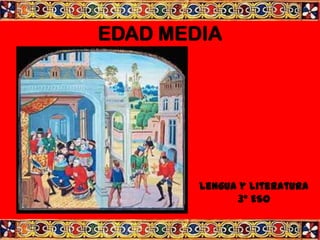 EDAD MEDIA




        Lengua y literatura
              3º ESO
 