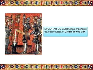 El CANTAR DE GESTA más importante
es, desde luego, el Cantar de mio Cid.
 