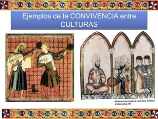 Ejemplos de la CONVIVENCIA entre
           CULTURAS
 