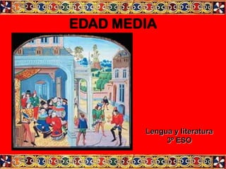 EDAD MEDIA
Lengua y literatura
3º ESO
 