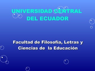 UNIVERSIDAD CENTRAL  DEL ECUADOR Facultad de Filosofía, Letras y Ciencias de  la Educación 