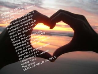 irte
                        R  2        p rim
               A  MO nte su
      A   DE tame                          no
   EM perfec                        das,
PO ría                         ma asa,
               ,           lla
 Pod i vida ar tus e la c e,
     m          t            d          t
  de ontes uerta esear gar
      c                       d           lu
   no rte la p e, no ngún te,
        i          t            i           r          é
    abr ensar e en n r a ve nde s
          p          t            e           o
     no uscar o volv por d
           b                       s
      no ún y n r calle                                a
                                                 cad tido,
        com lar po as,                      oria par
              u            s           em
          circ no pa mi m os com uerdo, de
                             e                               z
            que inar d e hem tu rec capa
                              u           e          r
             elim nte q rdo d sta se                             o
                   a            e
              inst recu ara ha                            cuand
                 cada r tu c rte,                  ivas
                       ida noce              e vas
                  olv eco             con por ti biera
                                                               s
                         r
                   no onder ten                    oh
                                                        u
                           p                     n
                     res pregun mo si
                        me cer co nca.                               LO
                              a                                U  DE
                         y h tido nu o.                  O  AG
                           e xis te am AMILL
                                  o           R
                             Per IO JA
                                    R
                               DA
 