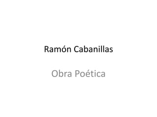 Ramón Cabanillas

 Obra Poética
 