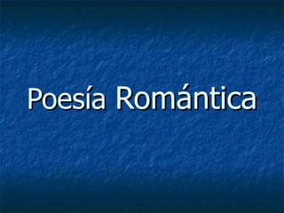 Poesía  Romántica 