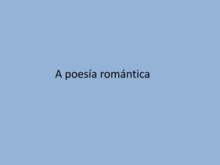 A poesía romántica
 