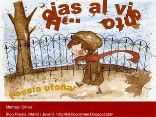 Montaje: Sàlvia 
Blog Poesia Infantil i Juvenil: http://bibliopoemes.blogspot.com 
 