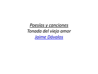 Poesías y cancionesTonada del viejo amorJaime Dávalos 