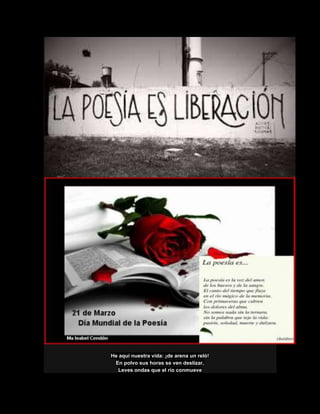 He aquí nuestra vida: ¡de arena un reló!
En polvo sus horas se ven deslizar,
Leves ondas que el río conmueve
 