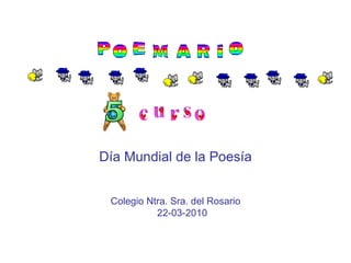 Día Mundial de la Poesía Colegio Ntra. Sra. del Rosario 22-03-2010 