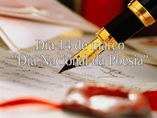 Dia 14 de março &quot;Dia Nacional da Poesia&quot; 