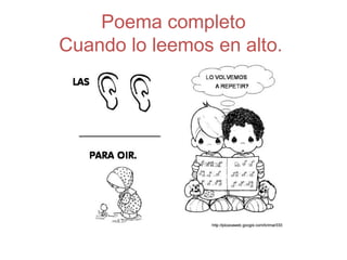 Poema completo
Cuando lo leemos en alto.
 