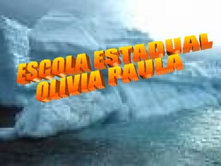 ESCOLA ESTADUAL OLIVIA PAULA 