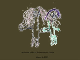 Jardim de Infância de Vermoim – Ossela Março de 2009 