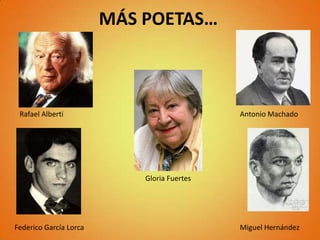 MÁS POETAS…



 Rafael Alberti                              Antonio Machado




                            Gloria Fuertes




Federico García Lorca                        Miguel Hernández
 