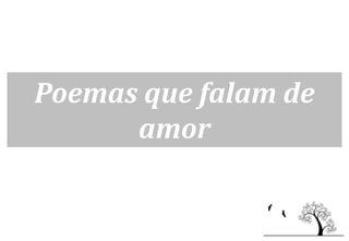 Poemas que falam de
      amor
 