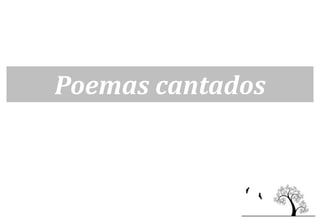 Poemas cantados
 