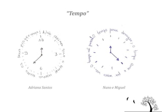 “Tempo”




Adriana Santos             Nuno e Miguel
 