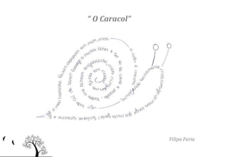 “ O Caracol”




               Filipa Faria
 