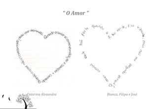 “ O Amor ”




Catarina Alexandra                Bianca, Filipa e José
 