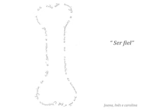 “ Ser fiel”




Joana, Inês e carolina
 