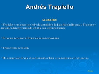 <ul><li>La vida fácil </li></ul><ul><li>Trapiello es un poeta que bebe de la tradición de Juan Ramón Jiménez y Unamuno y p...