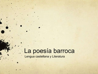 La poesía barroca
Lengua castellana y Literatura
 