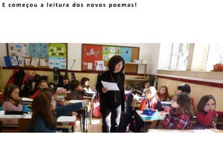 E começou a leitura dos novos poemas!
 