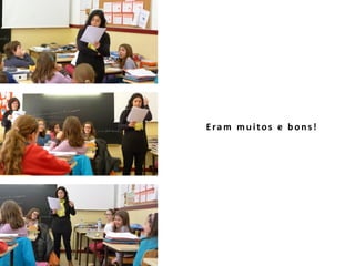Eram muitos e bons!
 