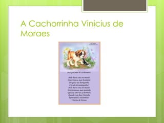 A Cachorrinha Vinicius de 
Moraes 
 