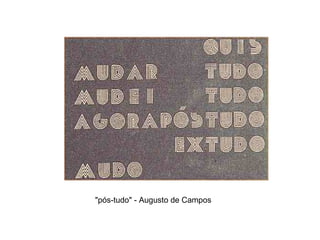 "pós-tudo" - Augusto de Campos
 