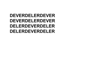 DEVERDELERDEVER
DEVERDELERDEVER
DELERDEVERDELER
DELERDEVERDELER
 