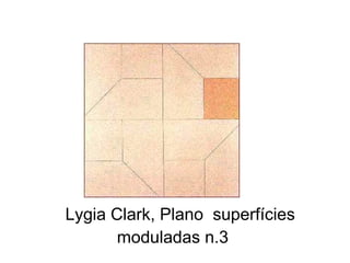 Lygia Clark, Plano superfícies
       moduladas n.3
 