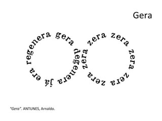 Gera “ Gera”.  ANTUNES, Arnaldo. 