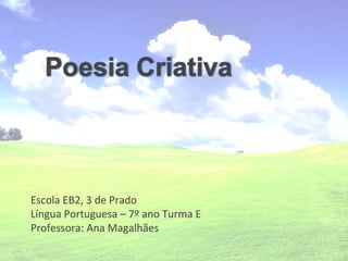 Escola EB2, 3 de Prado Língua Portuguesa – 7º ano Turma E Professora: Ana Magalhães 