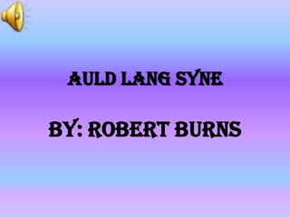 AuldLangSyneBy: Robert Burns 