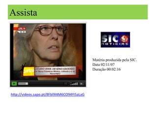 Assista



                                             Matéria produzida pela SIC.
                                             Data 02/11/07
                                             Duração 00:02:16




http://videos.sapo.pt/8Fbl9l4M6CO94Yi5aLaG
 