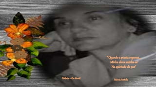 “ Quando a poesia regressa...
Minha alma aninha-se
Na quietude da paz”
Márcia PortellaGoiânia – Go -Brasil