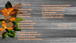 Tento escapar como um pássaro do passarinheiro
com seus versos rodopiando à minha volta
em revoada de desejos como pirilampos
em emissões luminosas...
Vestida de noite, com o luar no olhar
Acorda meus sonhos, pede pra ficar...
Poesia e Folia
Márcia Portella
A poesia me tira o fôlego,
Bebe meu vinho,
Me atiça com gracejos,
Me chama de menina,
Despenteia meus cabelos,
Gosta do meu batom vermelho,
do perfume que me envolve
das minhas meias de seda...
Desce mansa nas águas do tempo
me afogando em agonias; com seu olhar
atrevido, seu amor desmedido
soluçando queixumes como letra de bolero.