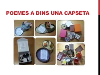 POEMES A DINS UNA CAPSETA
 