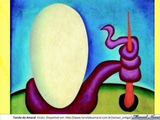 Tarsila	
  do	
  Amaral:	
  Urutu.	
  Disponível	
  em:	
  h)p://www.tarsiladoamaral.com.br/versao_anNga/historia.htm	
  
 
