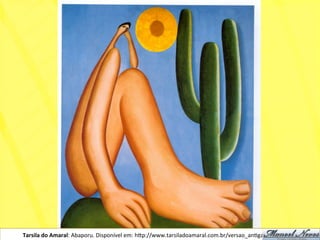 Tarsila	
  do	
  Amaral:	
  Abaporu.	
  Disponível	
  em:	
  h)p://www.tarsiladoamaral.com.br/versao_anNga/historia.htm	
  
 