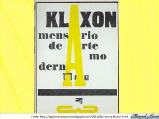 Fonte:	
  h)p://apalavrasempressa.blogspot.com/2011/01/revista-­‐klaxon.html	
  
 