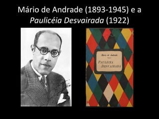 Mário de Andrade (1893-1945) e a  Paulicéia Desvairada  (1922) 