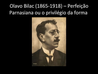 Olavo Bilac (1865-1918) – Perfeição Parnasiana ou o privilégio da forma  