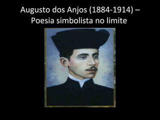 Augusto dos Anjos (1884-1914) – Poesia simbolista no limite  